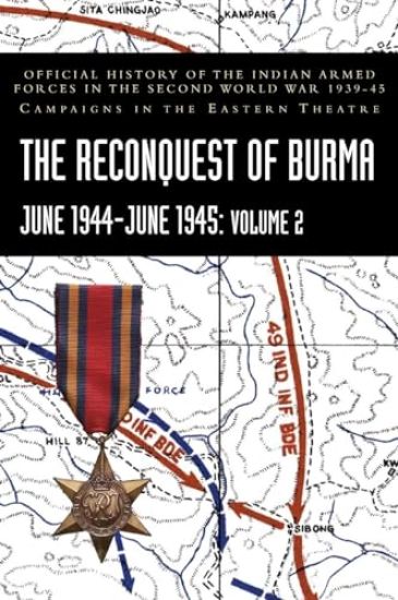 THE RECONQUEST OF BURMA June 1944-June 1945