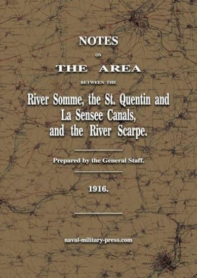 Notes on The Area between the River Somme, the St. Quentin & La Sensee Canals, & the River Scarpe July 1916