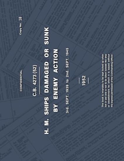 H.M. SHIPS DAMAGED OR SUNK BY ENEMY ACTION 3rd. Sept. 1939 to 2nd. Sept. 1945