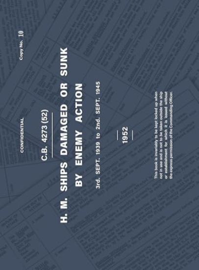 H.M. SHIPS DAMAGED OR SUNK BY ENEMY ACTION 3rd. Sept. 1939 to 2nd. Sept. 1945