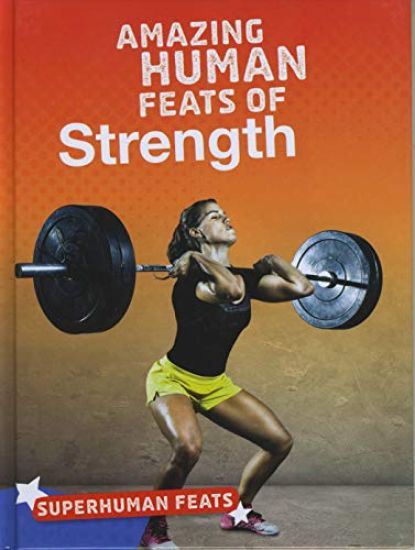 Amazing Human Feats of Strength