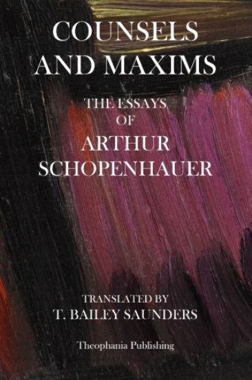 Counsels And Maxims: The Essays of Arthur Schopenhauer