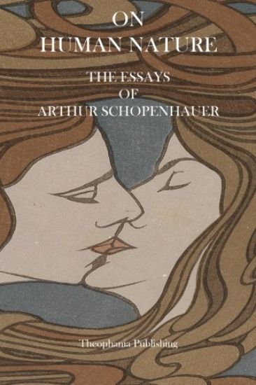On Human Nature - The Essays of Arthur Schopenhauer