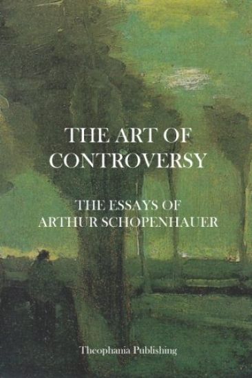 The Art of Controversy - The Essays of Arthur Schopenhauer