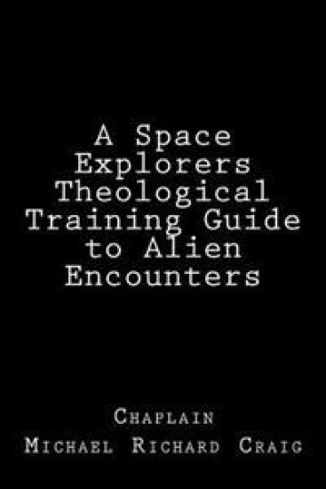 A Space Explorers Theological Training Guide to Alien Encounters