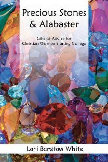 Precious Stones & Alabaster: Gifts of Advice for Christian Women Starting College