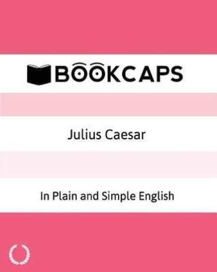 Julius Caesar In Plain and Simple English: A Modern Translation and the Original Version