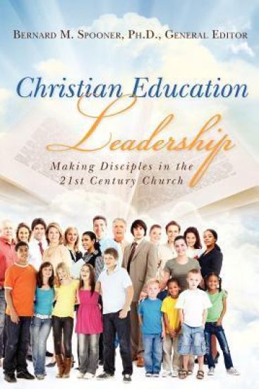 Christian Education Leadership: Making Disciples in the 21st Century Church