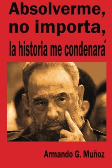 Absolverme, no importa, la historia me concenará