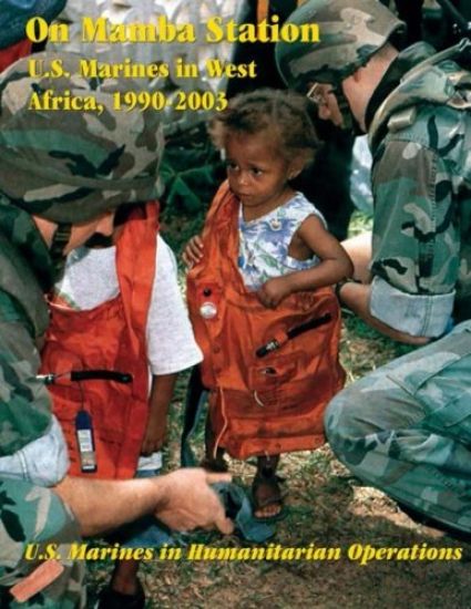 On Mamba Station: U.S. Marines in West Africa, 1990 - 2003: U.S. Marines in Humanitarian Operations