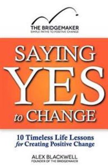 Saying Yes to Change: 10 Timeless Life Lessons for Creating Positive Change