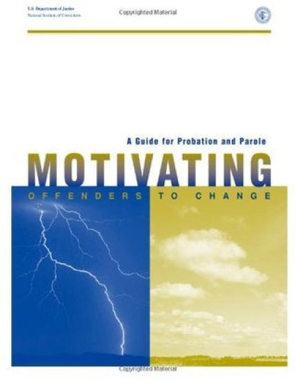 A Guide for Probation and Parole: Motivating Offenders to Change