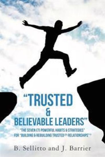 "Trusted & Believable Leaders": "The Seven (7) Powerful Habits & Strategies" (c) For "Building & Rebuilding Trusted (TR) Relationships"