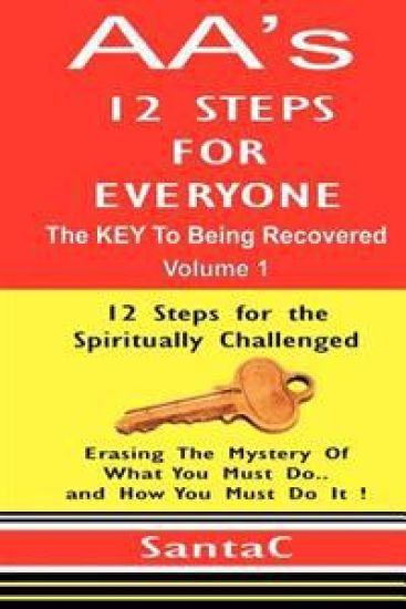 A A's 12 Steps For Everyone: The KEY to Being Recovered