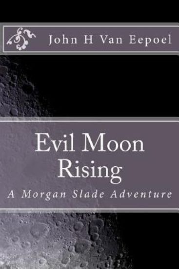 Evil Moon Rising: A Morgan Slade Adventure