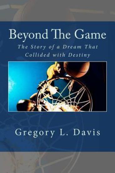 Beyond The Game: The Story of a Dream That Collided with Destiny