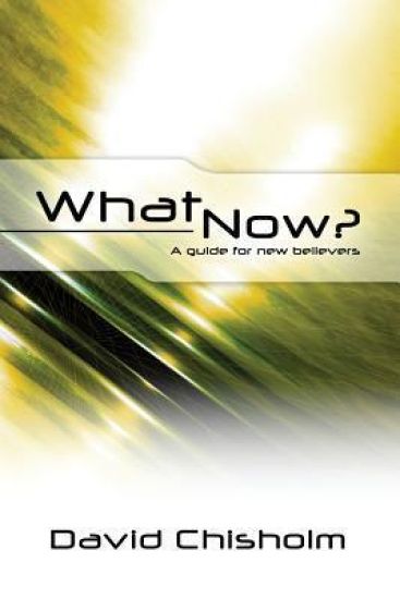 What Now ?: A Guide for New Believers