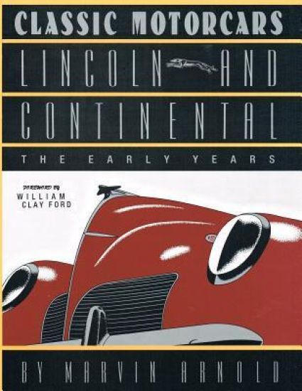 CLASSIC MOTORCARS Lincoln and Continental: The Early Years