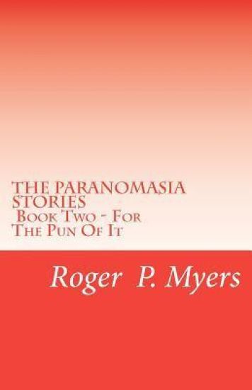 THE PARONOMASIA STORIES - Book Two: For The Pun Of It