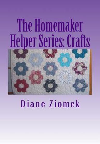 The Homemaker Helper Series: Crafts: For Those Who Work at Home