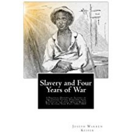 Slavery and Four Years of War: A Political History of Slavery in the United States, Together with a Narrative of the Campaigns And Battles of the Civ