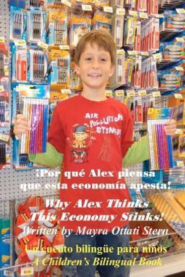 Why Alex Thinks This Economy Stinks! / ¡Por qué Alex piensa que esta economía apesta!: A Children's Bilingual Book / Un cuento bilingüe para niños