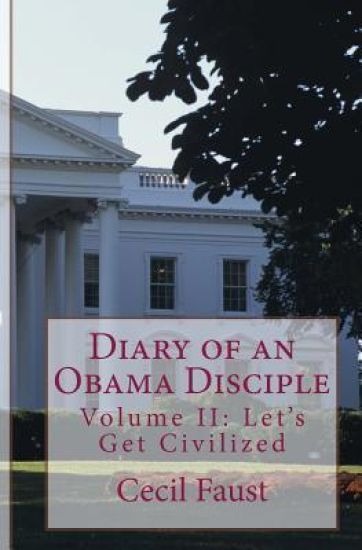 Diary of an Obama Disciple Volume II: Let's Get Civilized: Let's Get Civilized
