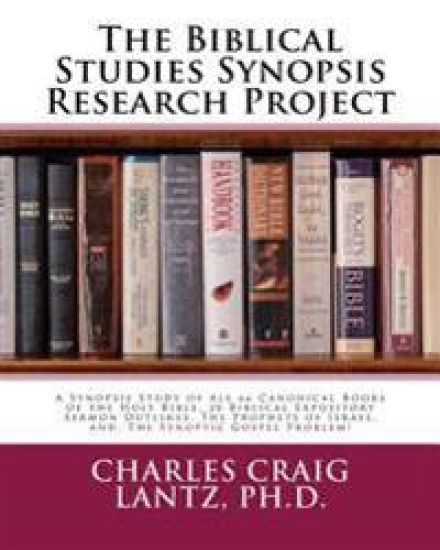 The Biblical Studies Synopsis Research Project: A Synopsis Study of All 66 Canonical Books of the Holy Bible, 28 Biblical Expository Sermon Outlines,