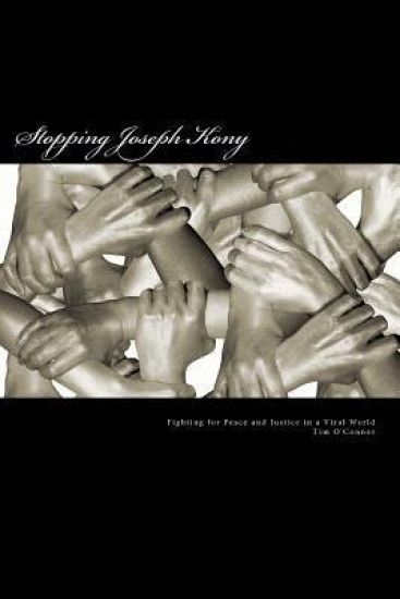 Stopping Joseph Kony: Fighting for Peace and Justice in a Viral World