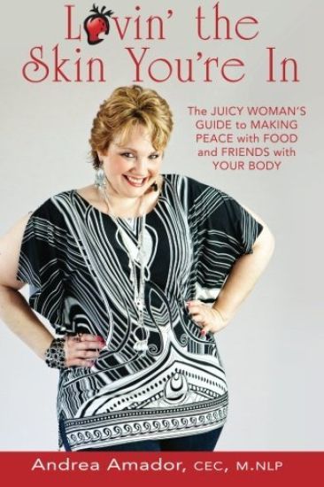 Lovin' the Skin You're In: The Juicy Woman's Guide to Making Peace with Food and Friends with Your Body