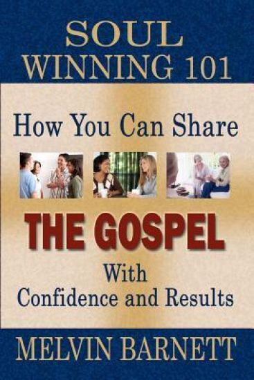 Soul Winning 101: How You Can Share The Gospel With Confidence And Results