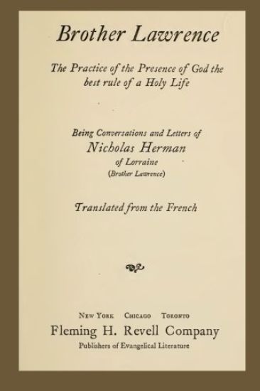 Brother Lawrence: The Practice of the Presence of God the Best Rule of a Holy Life: Being Conversations and Letter of Nicholas Herman of