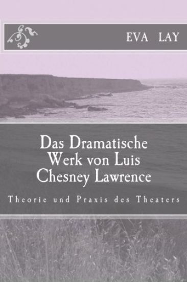 Das Dramatische Werk von Luis Chesney Lawrence: Theorie und praxis des theaters