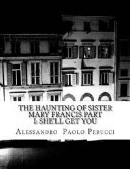 The Haunting of Sister Mary Francis Part I: She'll Get You