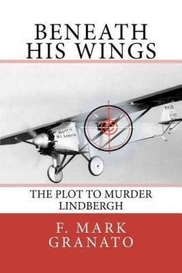 Beneath His Wings: The Plot To Murder Lindbergh