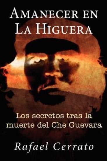 Amanecer en La Higuera: Los secretos tras la muerte del Che Guevara