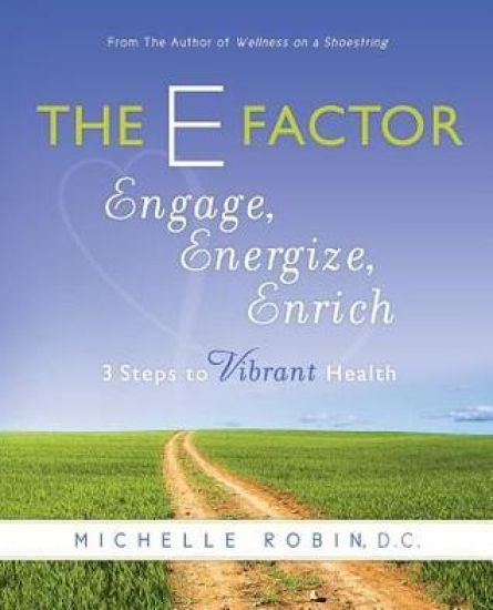 The E Factor: Engage, Energize, Enrich: Three Steps to Vibrant Health