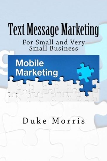 Text Message Marketing: For Small and Very Small Business