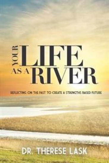Your Life as a River: Reflecting on the Past to Create a Strengths Based Future