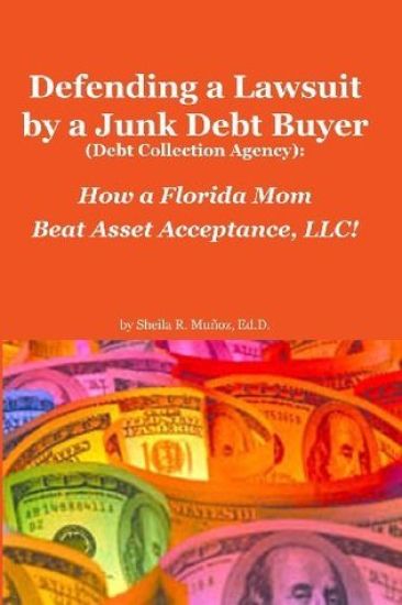 Defending a Lawsuit by a Junk Debt Buyer (Debt Collection Agency): : How a Florida Mom Beat Asset Acceptance, LLC!