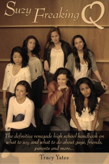 Suzy Freaking Q: The defintive renegade high school handbook on what to say and what to do about guys, friends, parents and more.