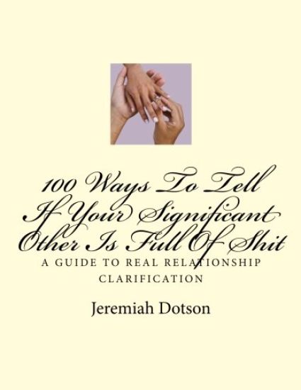 100 Ways To Tell If Your Significant Other Is Full Of Shit