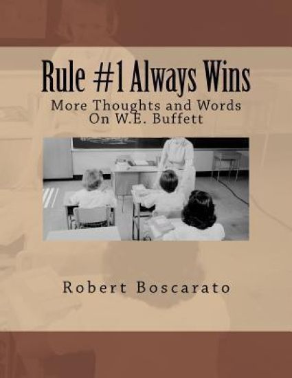 Rule #1 Always Wins: More Thoughts and Words On W.E. Buffett