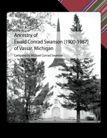 Ancestry of Ewald Conrad Swanson (1900 -1987) of Vassar, Michigan