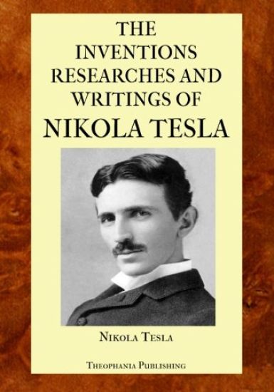 The Inventions Researches and Writings of Nikola Tesla