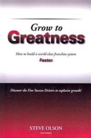 Grow to Greatness: How to build a world-class franchise system faster.