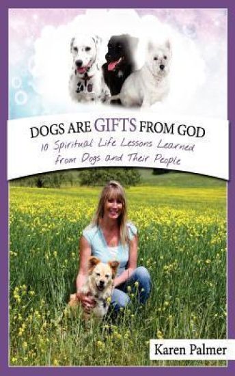 Dogs are gifts from God: Spiritual Life Lessons from dogs and their people