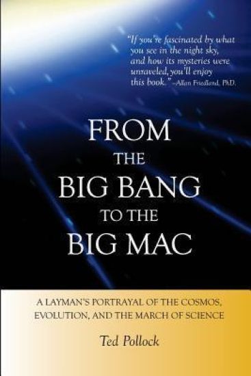 From the Big Bang to the Big Mac: A Layman's Portrayal of the Cosmos, Evolution, and the March of Science (Full Color)