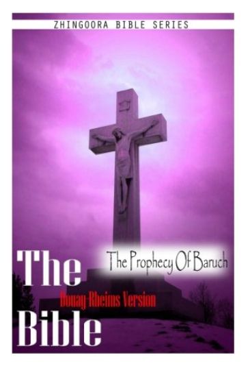 The Bible, Douay Rheims Version- The Prophecy Of Baruch
