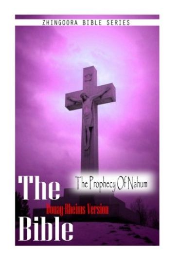 The Bible, Douay Rheims Version- The Prophecy Of Nahum